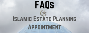 Islamic Estate Planning Appointment FAQs
